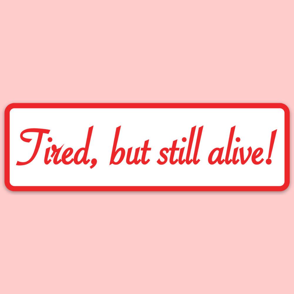 Tired But Still Alive Sticker