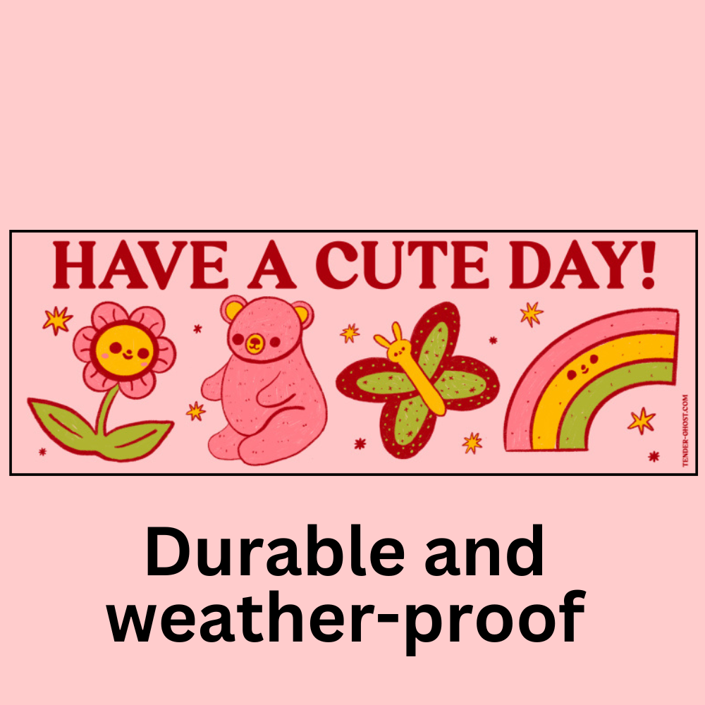 Have A Cute Day Bumper Sticker